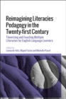 Reimagining Literacies Pedagogy in the Twenty-first Century : Theorizing and Enacting Multiple Literacies for English Language Learners - Book