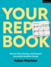 Your Rep Book : How to Find, Choose, and Prepare Successful Audition Songs - eBook