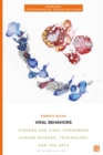 Viral Behaviors : Viruses and Viral Phenomena across Science, Technology, and the Arts - Book
