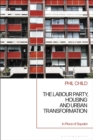 The Labour Party, Housing and Urban Transformation : In Place of Squalor - eBook