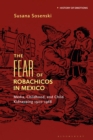 The Fear of Robachicos in Mexico : Media, Childhood and Child Kidnapping 1900-1968 - eBook