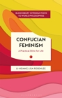 Confucian Feminism : A Practical Ethic for Life - eBook