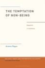 The Temptation of Non-Being : Negativity in Aesthetics - Book