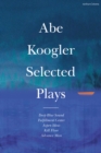 Abe Koogler Selected Plays - eBook