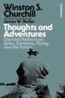 Thoughts and Adventures : Churchill Reflects on Spies, Cartoons, Flying and the Future - Book