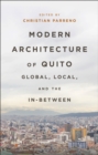 Modern Architecture of Quito : Global, Local, and the In-Between - eBook