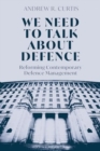 We Need to Talk About Defence : Reforming Contemporary Defence Management - Book