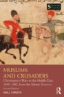 Muslims and Crusaders : Christianity's Wars in the Middle East, 1095-1382, from the Islamic Sources - eBook