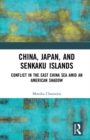 China, Japan, and Senkaku Islands : Conflict in the East China Sea Amid an American Shadow - eBook