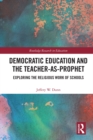 Democratic Education and the Teacher-As-Prophet : Exploring the Religious Work of Schools - eBook