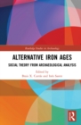 Alternative Iron Ages : Social Theory from Archaeological Analysis - eBook