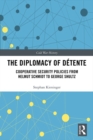The Diplomacy of Detente : Cooperative Security Policies from Helmut Schmidt to George Shultz - eBook