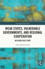 Weak States, Vulnerable Governments, and Regional Cooperation : An ASEAN Case Study - eBook