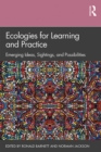 Ecologies for Learning and Practice : Emerging Ideas, Sightings, and Possibilities - eBook