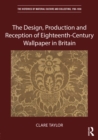 The Design, Production and Reception of Eighteenth-Century Wallpaper in Britain - eBook