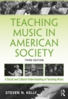 Teaching Music in American Society : A Social and Cultural Understanding of Teaching Music - eBook