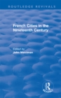 Routledge Revivals: French Cities in the Nineteenth Century (1981) - eBook
