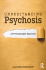 Understanding Psychosis : A Psychoanalytic Approach - eBook