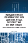 Metacognition and Its Interactions with Cognition, Affect, Physicality and Off-Task Thought : Inside the Independent Learning Experience - eBook