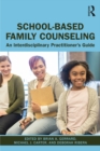 School-Based Family Counseling : An Interdisciplinary Practitioner's Guide - eBook