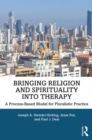 Bringing Religion and Spirituality Into Therapy : A Process-based Model for Pluralistic Practice - eBook