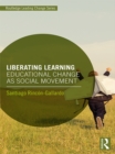 Liberating Learning : Educational Change as Social Movement - eBook