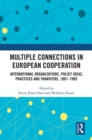 Multiple Connections in European Cooperation : International Organizations, Policy Ideas, Practices and Transfers, 1967-1992 - eBook