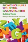 Phonics for Pupils with Special Educational Needs Book 2: Building Words : Working on Word Structure with Basic Sounds - eBook