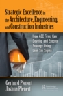 Strategic Excellence in the Architecture, Engineering, and Construction Industries : How AEC Firms Can Develop and Execute Strategy Using Lean Six Sigma - eBook