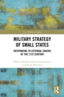 Military Strategy of Small States : Responding to External Shocks of the 21st Century - eBook