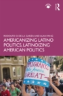 Americanizing Latino Politics, Latinoizing American Politics - eBook