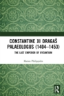 Constantine XI Dragas Palaeologus (1404-1453) : The Last Emperor of Byzantium - eBook