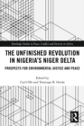 The Unfinished Revolution in Nigeria’s Niger Delta : Prospects for Environmental Justice and Peace - eBook