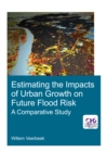 Estimating the Impacts of Urban Growth on Future Flood Risk : A Comparative Study - eBook
