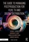 The Guide to Managing Postproduction for Film, TV, and Digital Distribution : Managing the Process - eBook