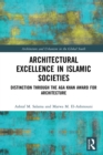 Architectural Excellence in Islamic Societies : Distinction through the Aga Khan Award for Architecture - eBook