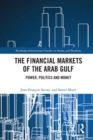 The Financial Markets of the Arab Gulf : Power, Politics and Money - eBook