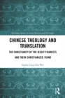Chinese Theology and Translation : The Christianity of the Jesuit Figurists and their Christianized Yijing - eBook