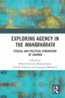 Exploring Agency in the Mahabharata : Ethical and Political Dimensions of Dharma - eBook