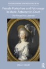 Female Portraiture and Patronage in Marie Antoinette's Court : The Princesse de Lamballe - eBook