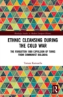 Ethnic Cleansing During the Cold War : The Forgotten 1989 Expulsion of Turks from Communist Bulgaria - eBook