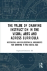 The Value of Drawing Instruction in the Visual Arts and Across Curricula : Historical and Philosophical Arguments for Drawing in the Digital Age - eBook