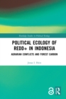 Political Ecology of REDD+ in Indonesia : Agrarian Conflicts and Forest Carbon - eBook