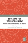 Educating for Well-Being in Law : Positive Professional Identities and Practice - eBook