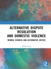 Alternative Dispute Resolution and Domestic Violence : Women, Divorce and Alternative Justice - eBook