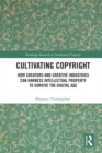 Cultivating Copyright : How Creators and Creative Industries Can Harness Intellectual Property to Survive the Digital Age - eBook