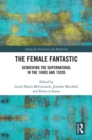 The Female Fantastic : Gendering the Supernatural in the 1890s and 1920s - eBook