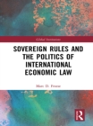 Sovereign Rules and the Politics of International Economic Law - eBook