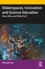 Makerspaces, Innovation and Science Education : How, Why, and What For? - eBook