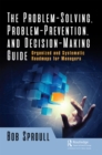 The Problem-Solving, Problem-Prevention, and Decision-Making Guide : Organized and Systematic Roadmaps for Managers - eBook